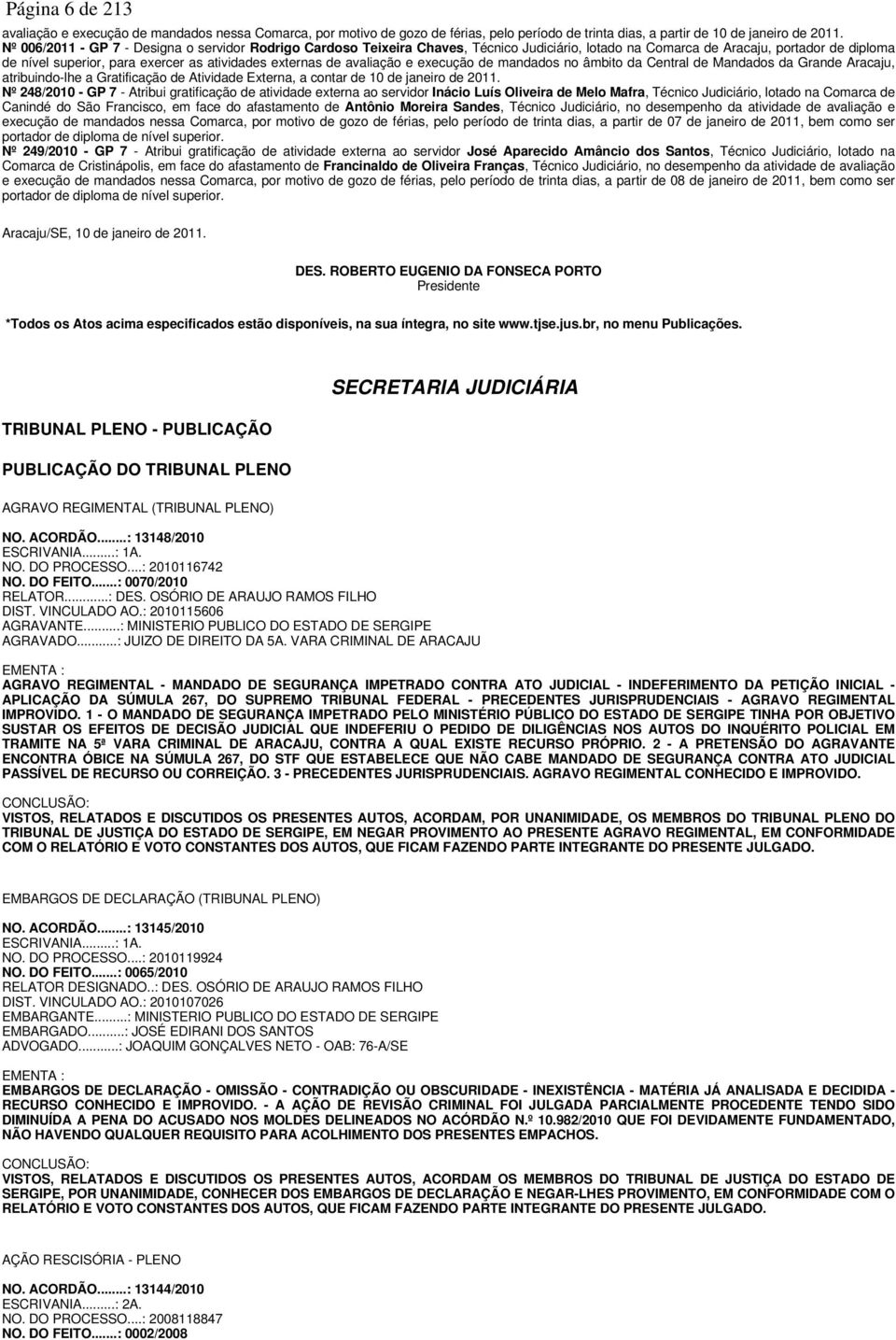 de avaliação e execução de mandados no âmbito da Central de Mandados da Grande Aracaju, atribuindo-lhe a Gratificação de Atividade Externa, a contar de 10 de janeiro de 2011.