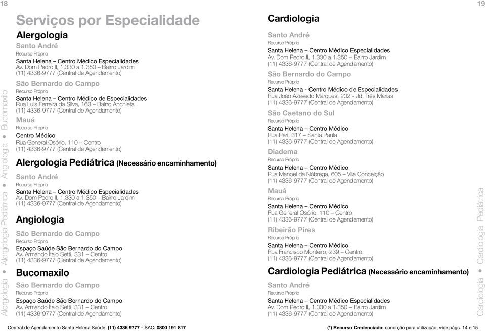 Cardiologia Especialidades Santa Helena - Centro Médico de Especialidades Rua João Azevedo Marques, 202 - Jd.