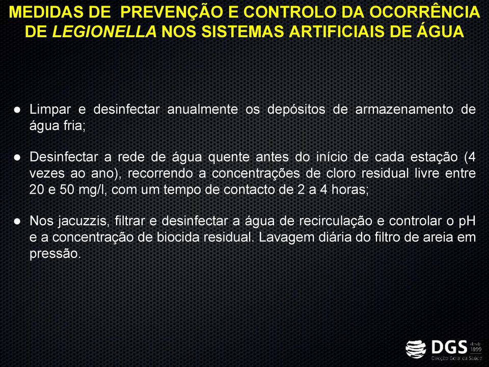 recorrendo a concentrações de cloro residual livre entre 20 e 50 mg/l, com um tempo de contacto de 2 a 4 horas; Nos jacuzzis,