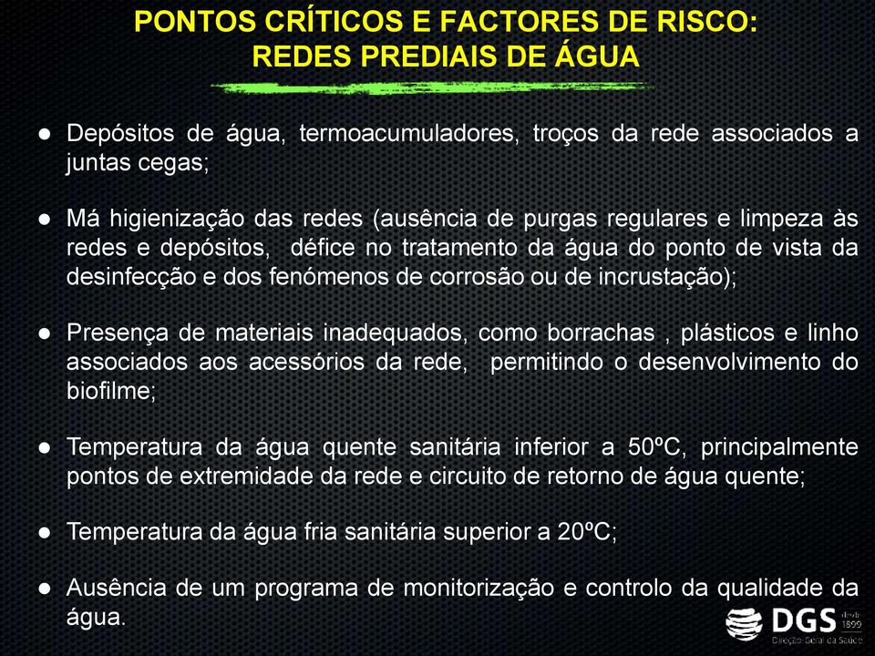 como borrachas, plásticos e linho associados aos acessórios da rede, permitindo o desenvolvimento do biofilme; Temperatura da água quente sanitária inferior a 50ºC, principalmente pontos