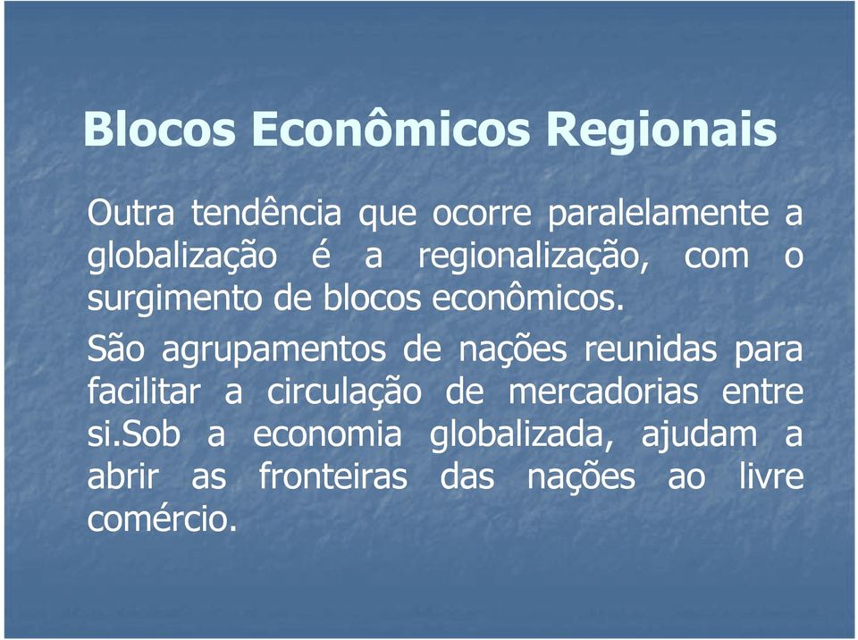 São agrupamentos de nações reunidas para facilitar a circulação de mercadorias