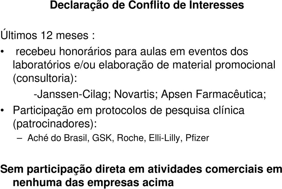 Farmacêutica; Participação em protocolos de pesquisa clínica (patrocinadores): Aché do Brasil, GSK,