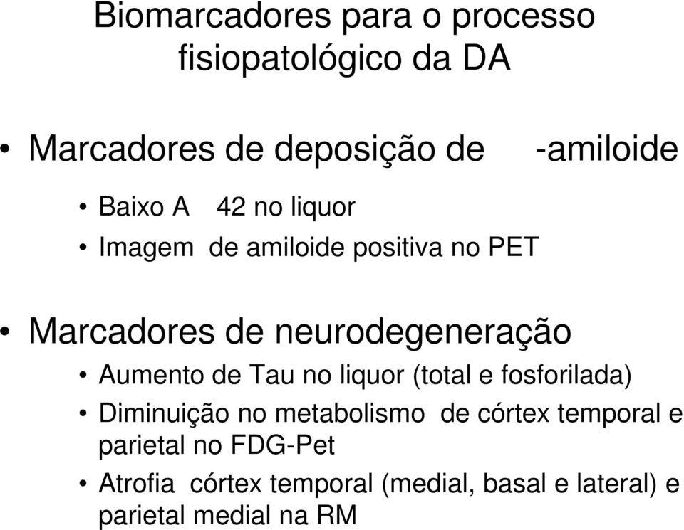 Aumento de Tau no liquor (total e fosforilada) Diminuição no metabolismo de córtex