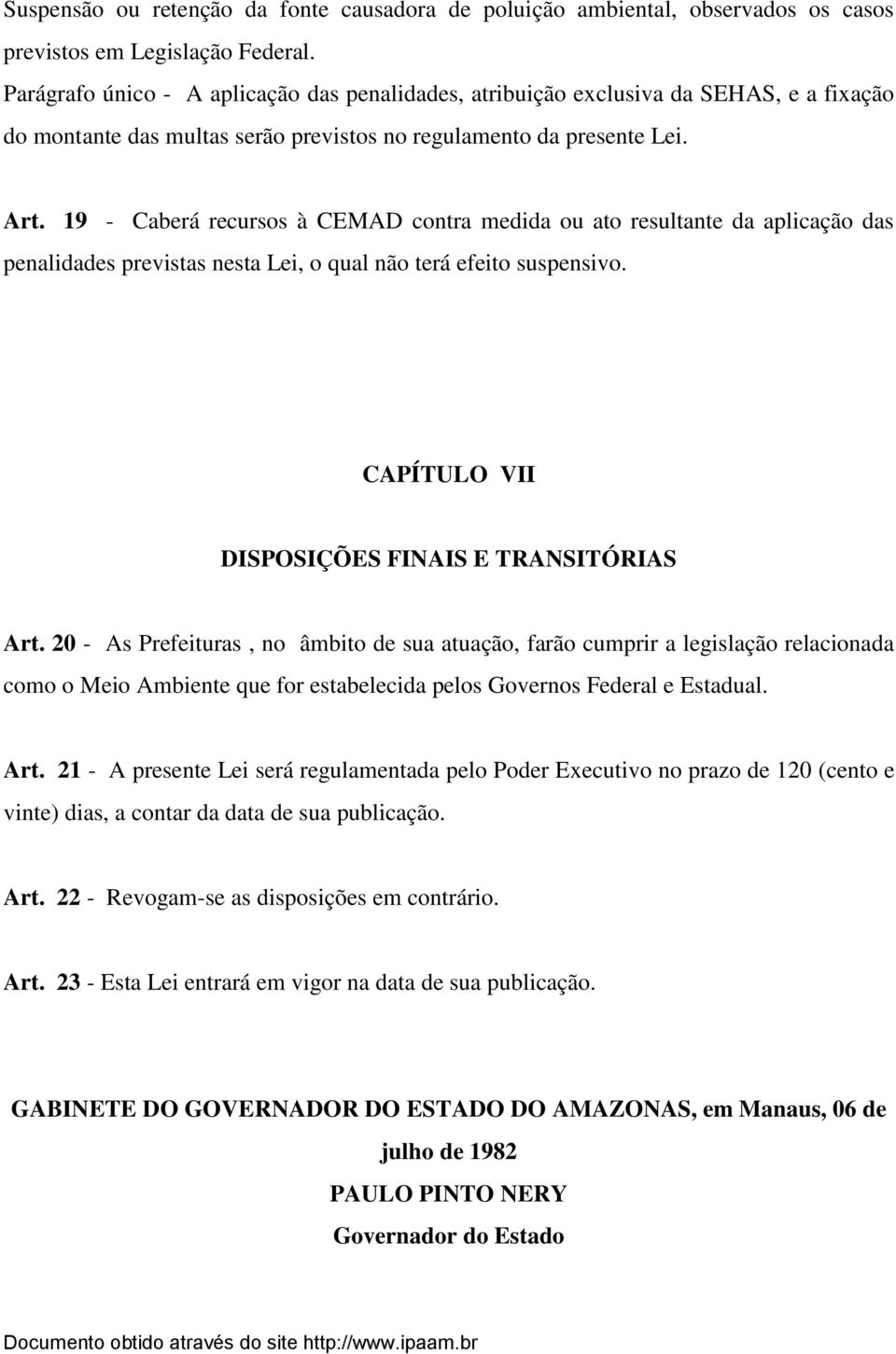 19 - Caberá recursos à CEMAD contra medida ou ato resultante da aplicação das penalidades previstas nesta Lei, o qual não terá efeito suspensivo. CAPÍTULO VII DISPOSIÇÕES FINAIS E TRANSITÓRIAS Art.