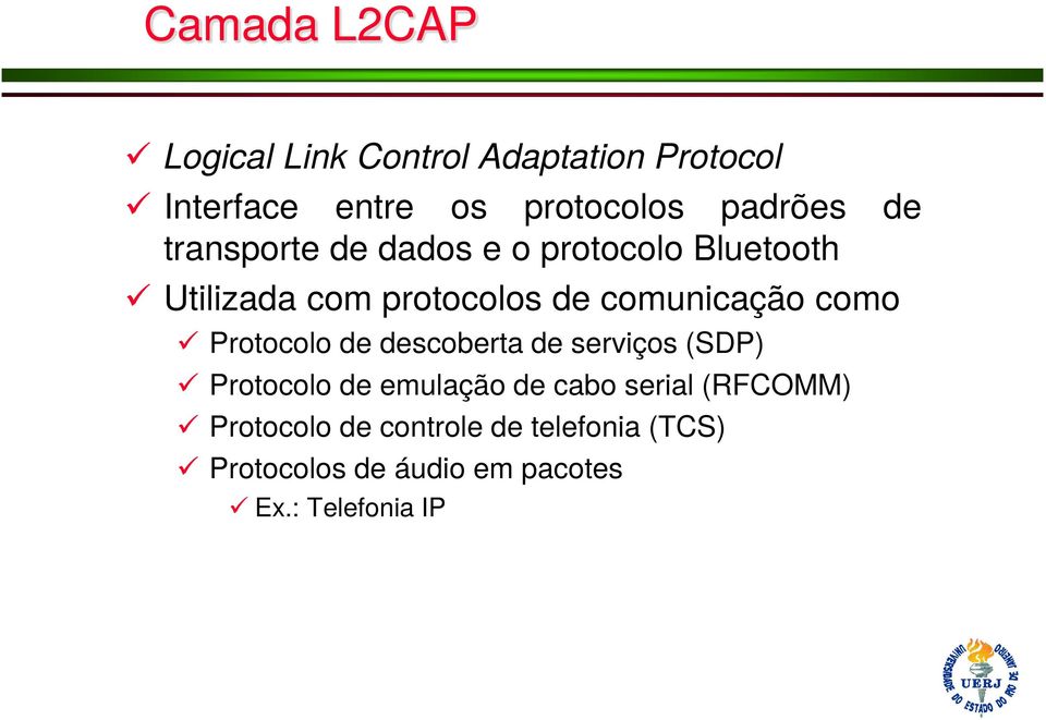 comunicação como Protocolo de descoberta de serviços (SDP) Protocolo de emulação de cabo