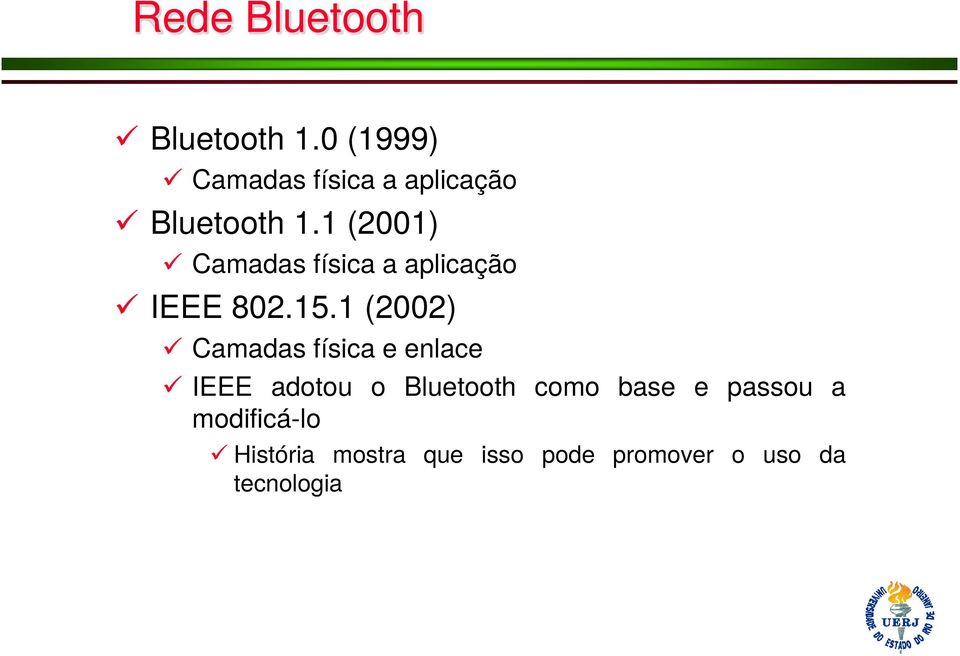 1 (2001) Camadas física a aplicação IEEE 802.15.