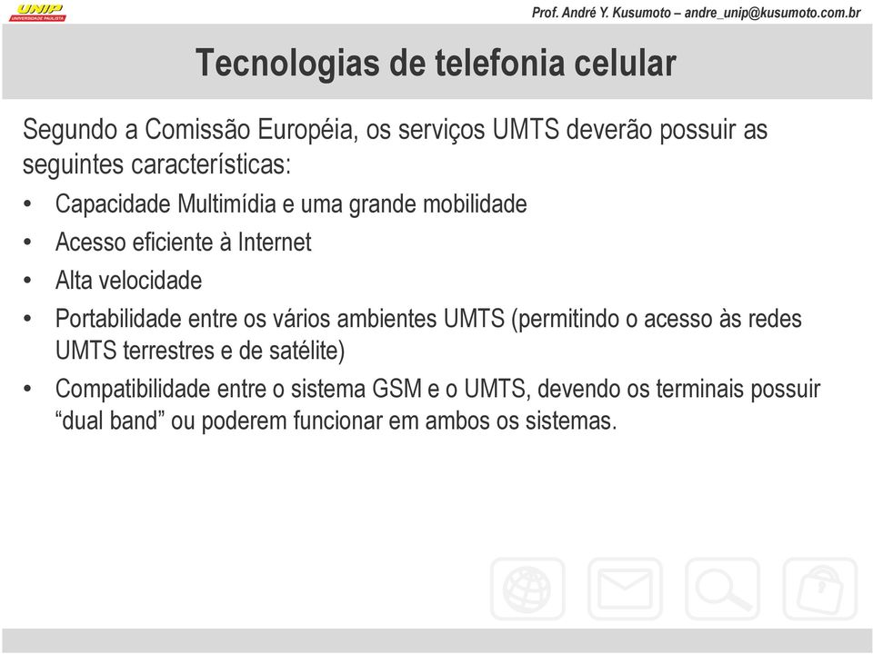 Portabilidade entre os vários ambientes UMTS (permitindo o acesso às redes UMTS terrestres e de satélite)