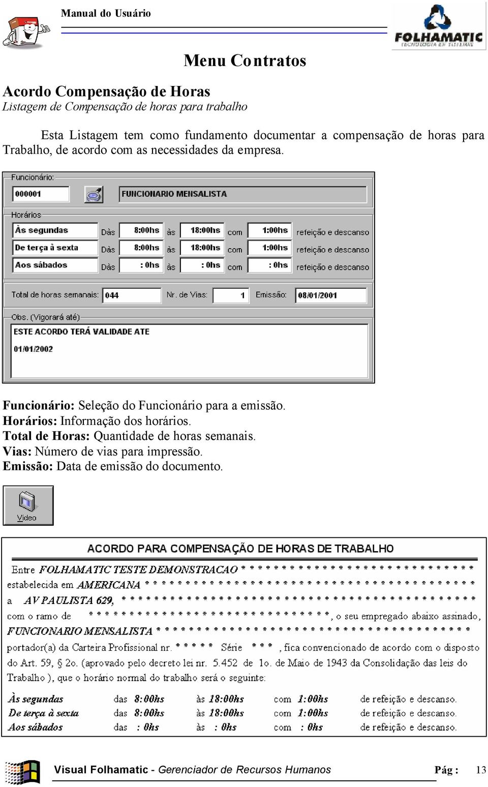 Funcionário: Seleção do Funcionário para a emissão. Horários: Informação dos horários.