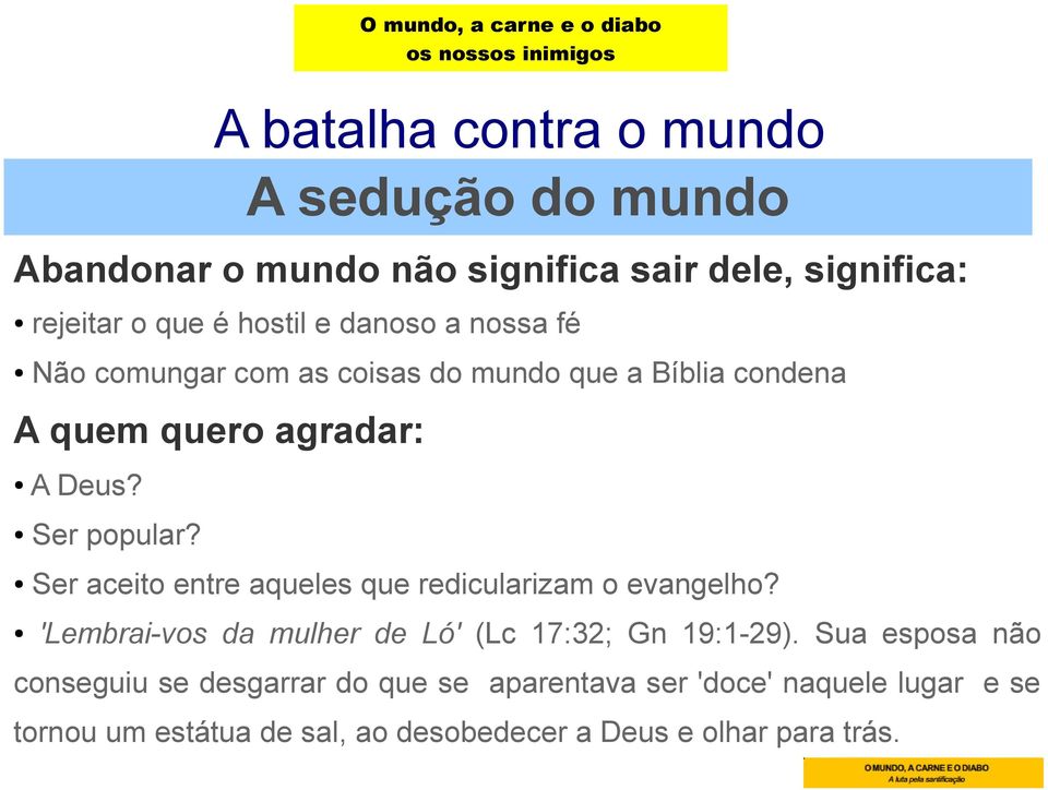 Ser aceito entre aqueles que redicularizam o evangelho? 'Lembrai-vos da mulher de Ló' (Lc 17:32; Gn 19:1-29).