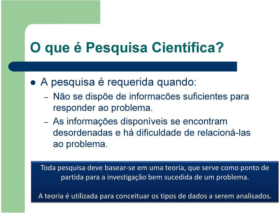 As informações disponíveis se encontram desordenadas e há dificuldade de relacioná-las ao problema.