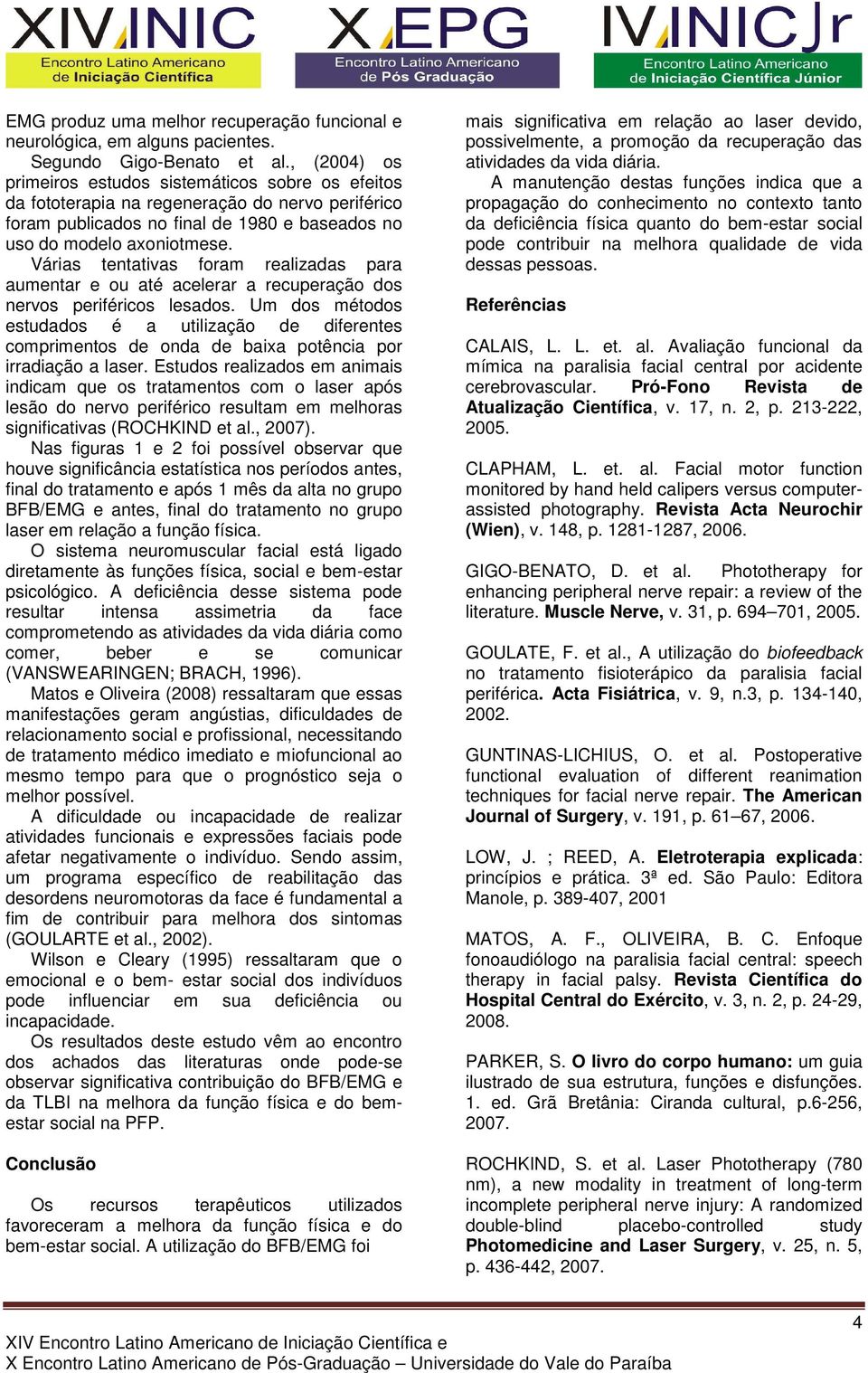 Várias tentativas foram realizadas para aumentar e ou até acelerar a recuperação dos nervos periféricos lesados.