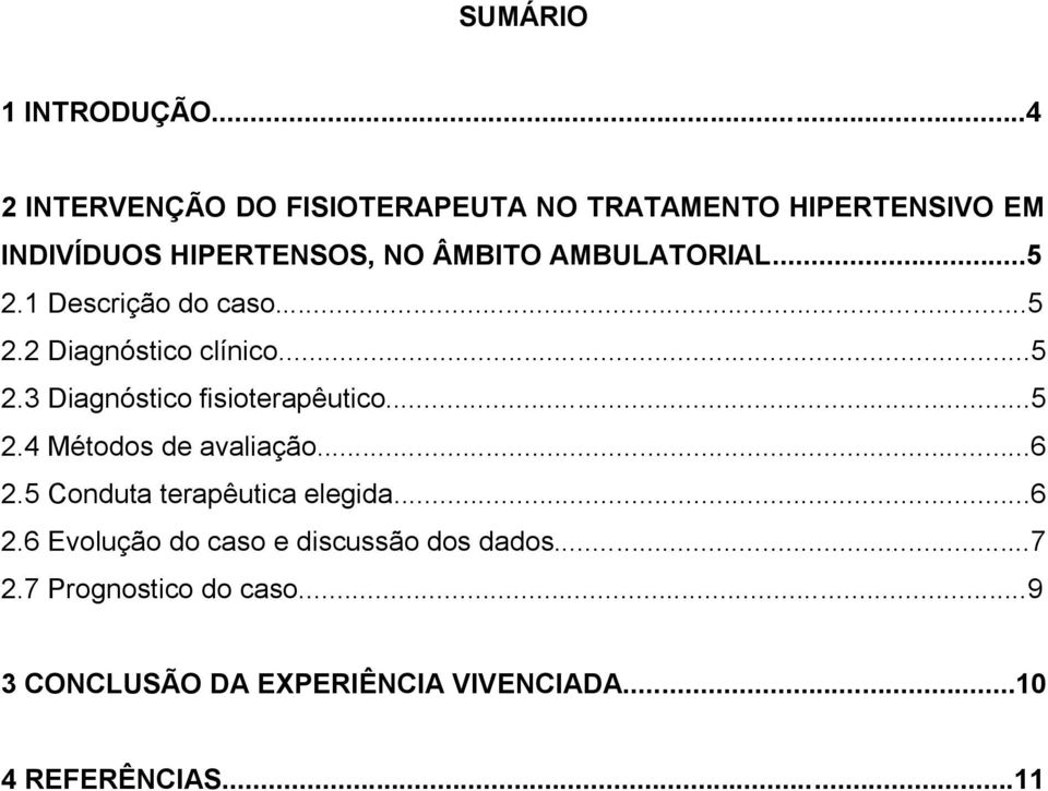 AMBULATORIAL...5 2.1 Descrição do caso...5 2.2 Diagnóstico clínico...5 2.3 Diagnóstico fisioterapêutico...5 2.4 Métodos de avaliação.