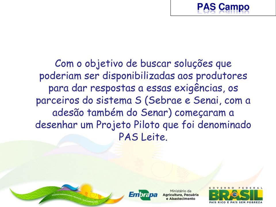 exigências, os parceiros do sistema S (Sebrae e Senai, com a adesão