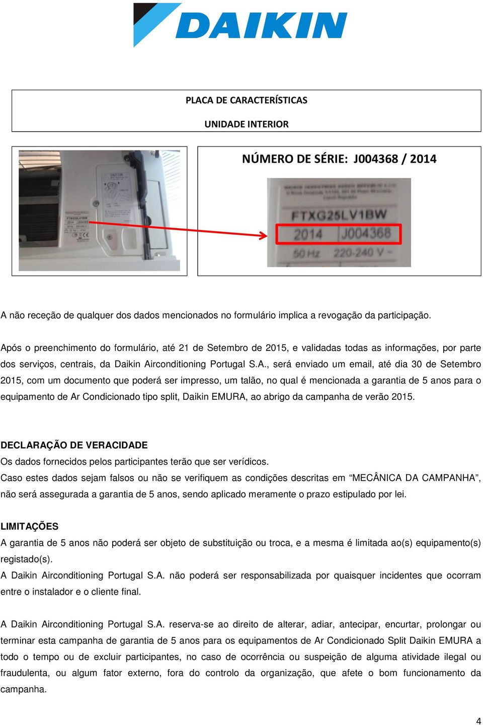 dia 30 de Setembro 2015, com um documento que poderá ser impresso, um talão, no qual é mencionada a garantia de 5 anos para o equipamento de Ar Condicionado tipo split, Daikin EMURA, ao abrigo da