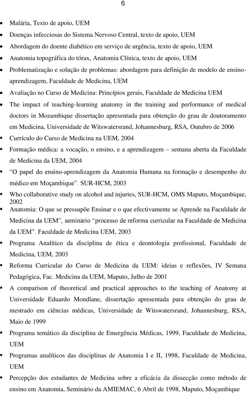 Medicina: Princípios gerais, Faculdade de Medicina UEM The impact of teaching-learning anatomy in the training and performance of medical doctors in Mozambique dissertação apresentada para obtenção