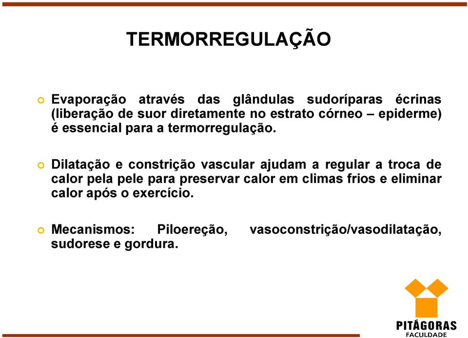 Dilatação e constrição vascular ajudam a regular a troca de calor pela pele para preservar calor