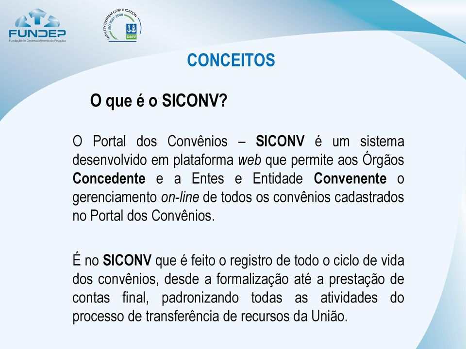 Concedente e a Entes e Entidade Convenente o gerenciamento on-line de todos os convênios cadastrados no Portal dos