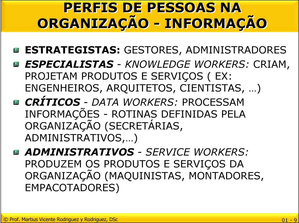 INFORMAÇÕES - ROTINAS DEFINIDAS PELA ORGANIZAÇÃO (SECRETÁRIAS, ADMINISTRATIVOS, ) ADMINISTRATIVOS - SERVICE WORKERS: