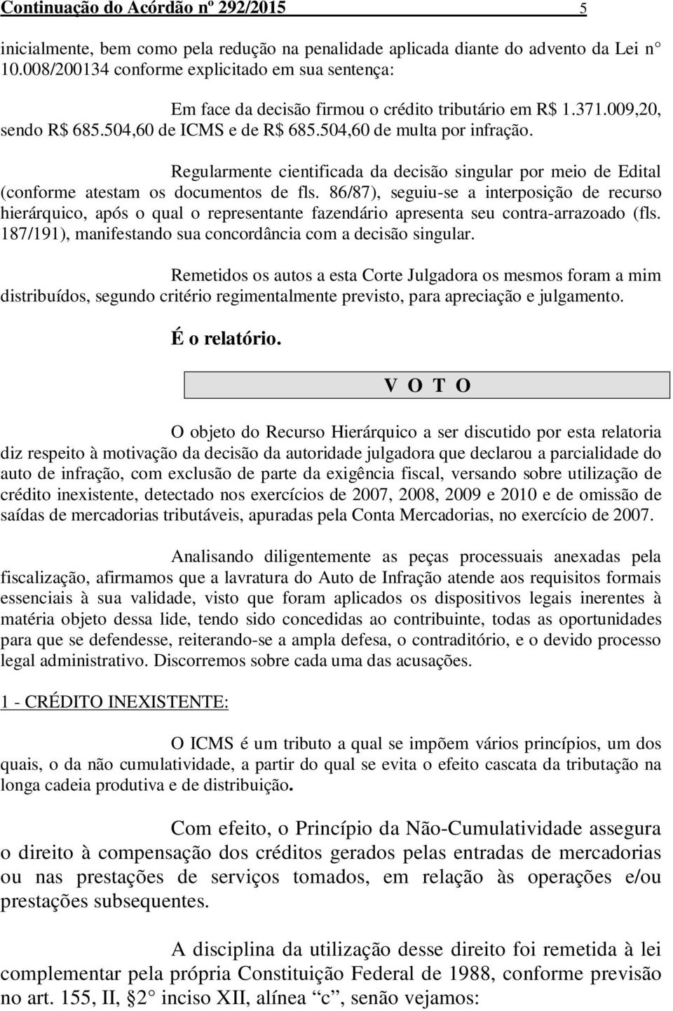 Regularmente cientificada da decisão singular por meio de Edital (conforme atestam os documentos de fls.