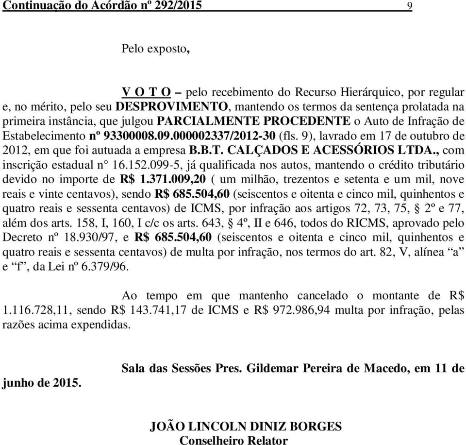 9), lavrado em 17 de outubro de 2012, em que foi autuada a empresa B.B.T. CALÇADOS E ACESSÓRIOS LTDA., com inscrição estadual n 16.152.