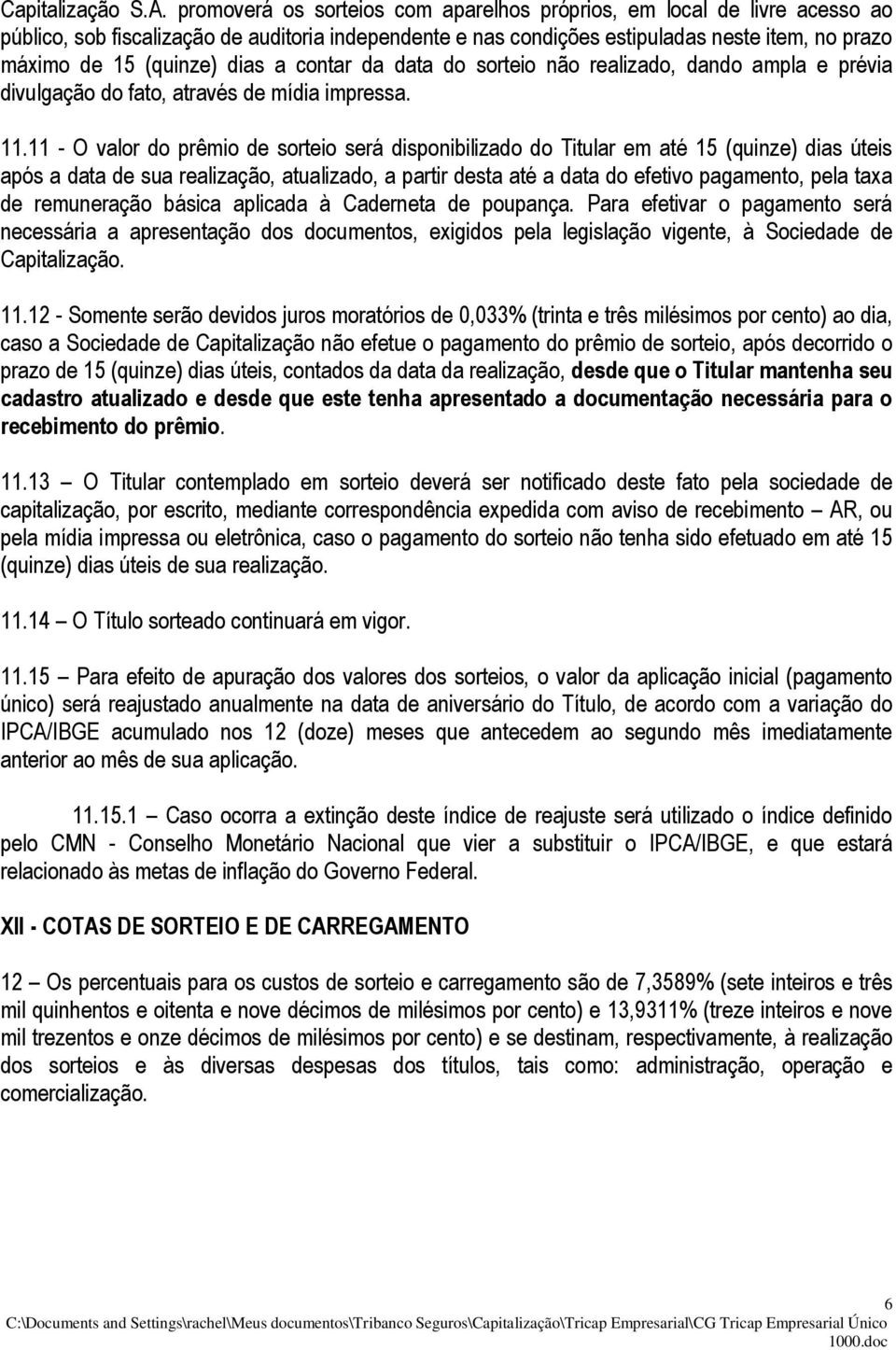 dias a contar da data do sorteio não realizado, dando ampla e prévia divulgação do fato, através de mídia impressa. 11.