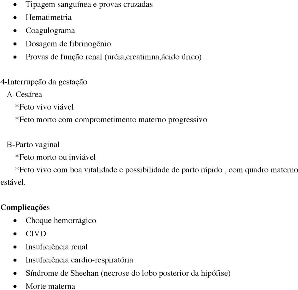 morto ou inviável *Feto vivo com boa vitalidade e possibilidade de parto rápido, com quadro materno estável.