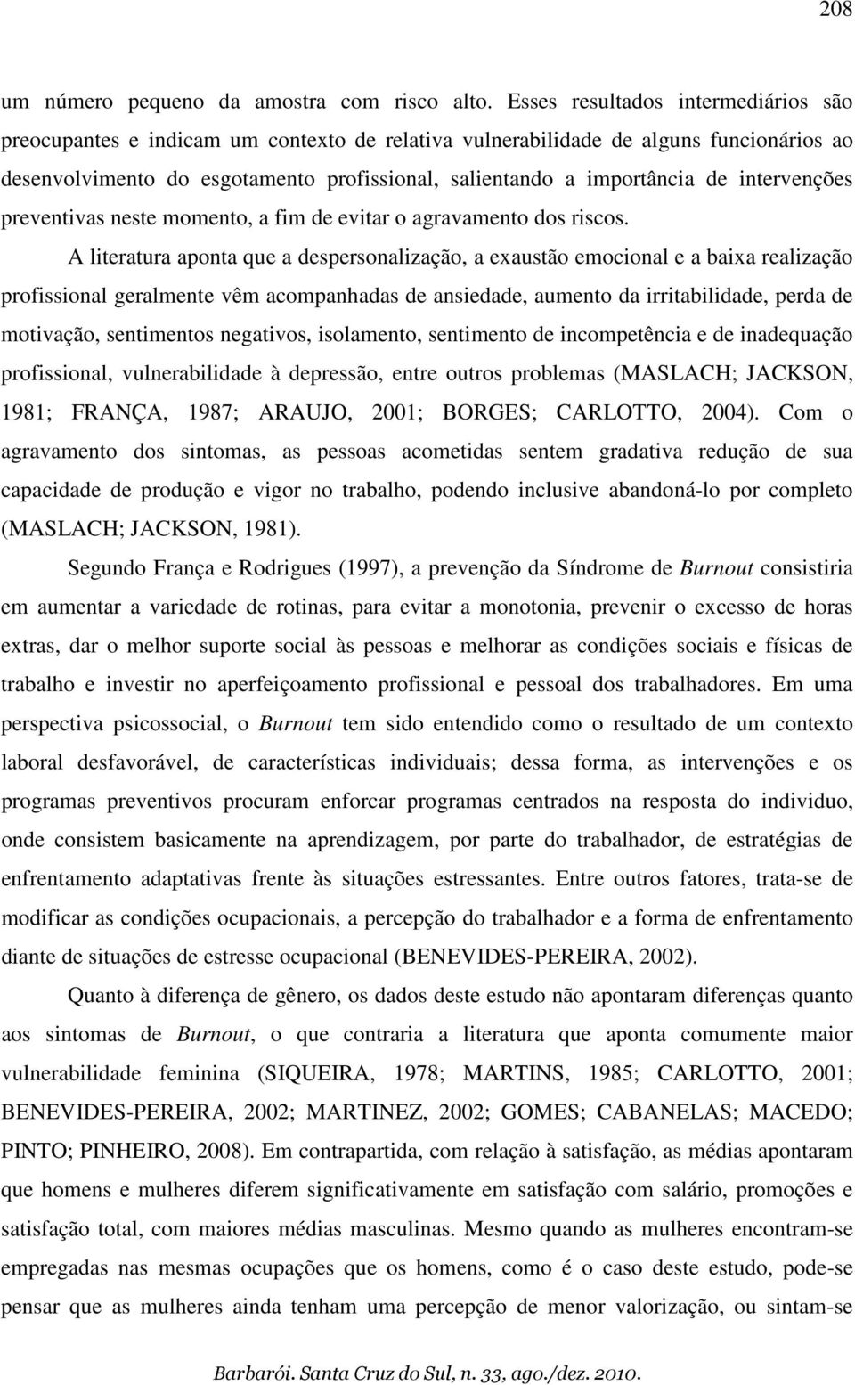 intervenções preventivas neste momento, a fim de evitar o agravamento dos riscos.