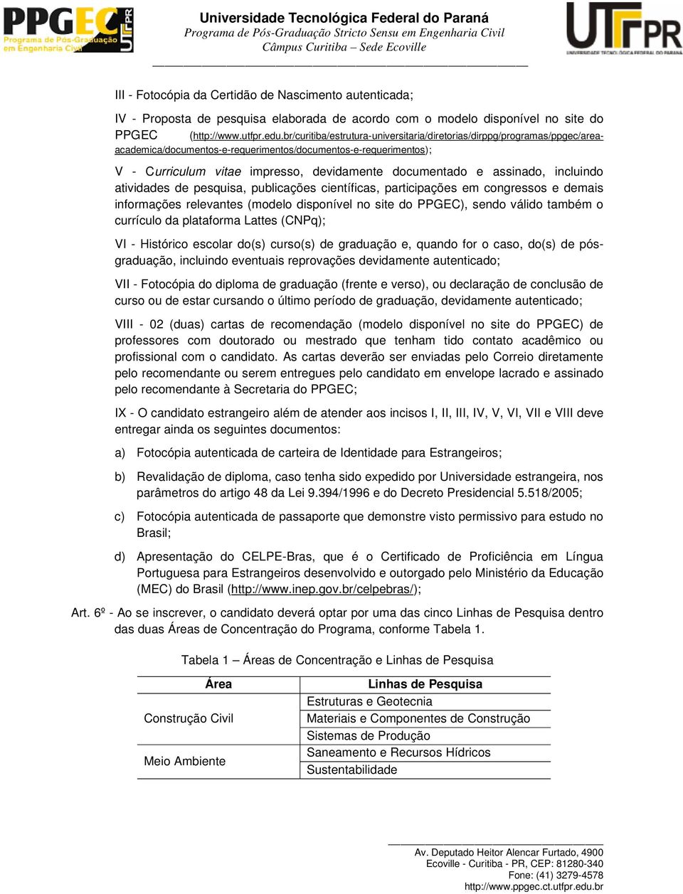 assinado, incluindo atividades de pesquisa, publicações científicas, participações em congressos e demais informações relevantes (modelo disponível no site do PPGEC), sendo válido também o currículo