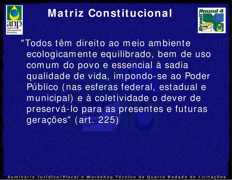 impondo-se ao Poder Público (nas esferas federal, estadual e municipal) e à