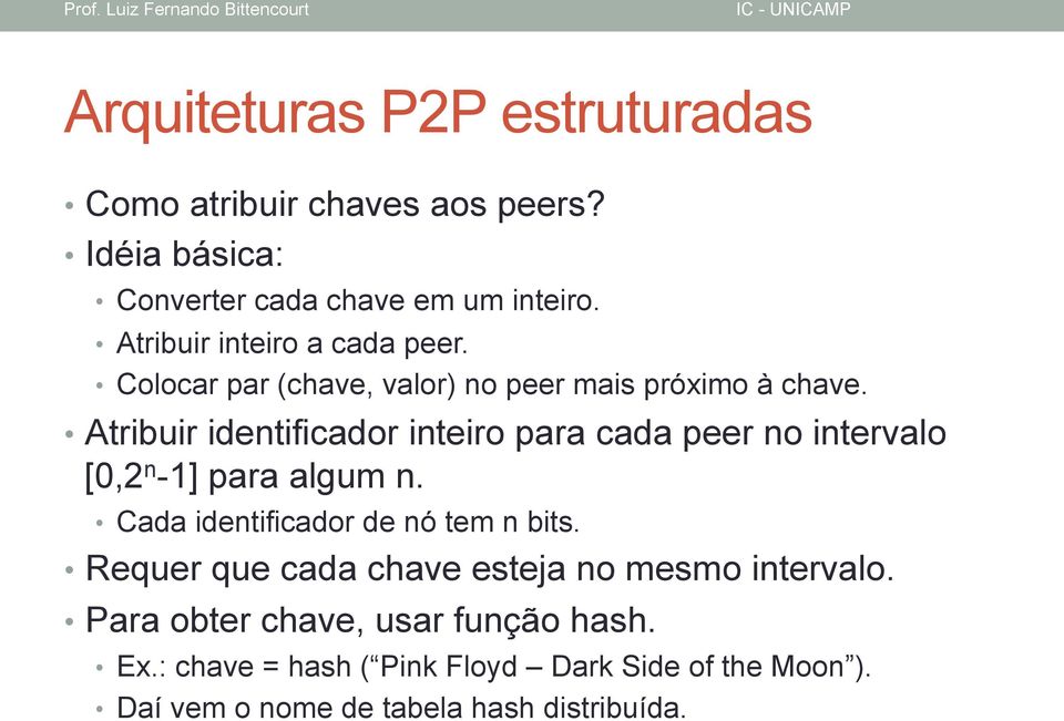 Atribuir identificador inteiro para cada peer no intervalo [0,2 n -1] para algum n. Cada identificador de nó tem n bits.