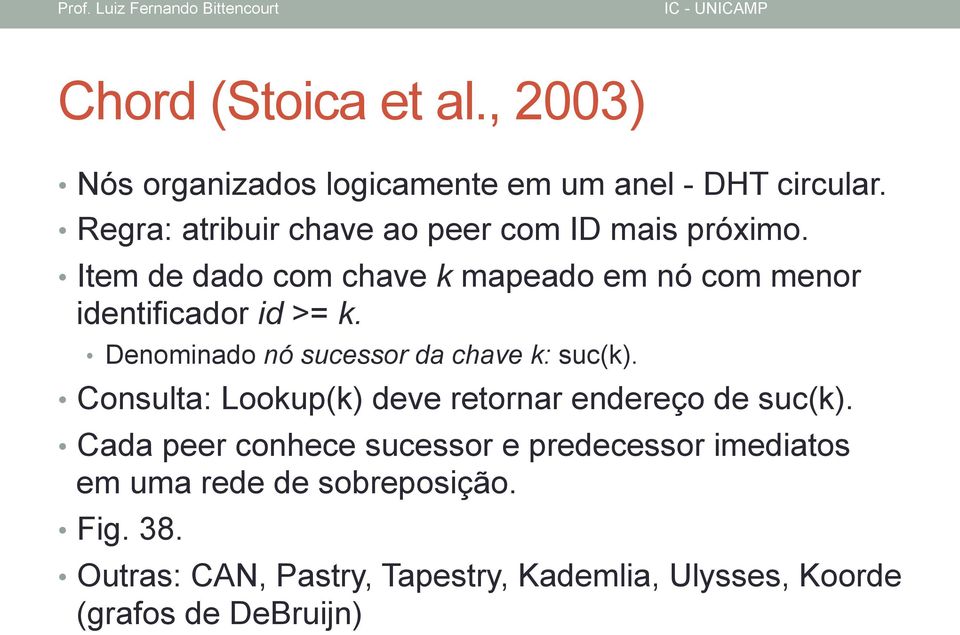 Item de dado com chave k mapeado em nó com menor identificador id >= k. Denominado nó sucessor da chave k: suc(k).