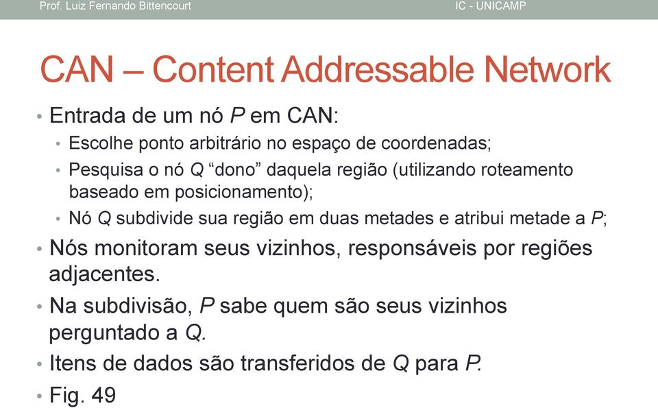 região em duas metades e atribui metade a P; Nós monitoram seus vizinhos, responsáveis por regiões adjacentes.