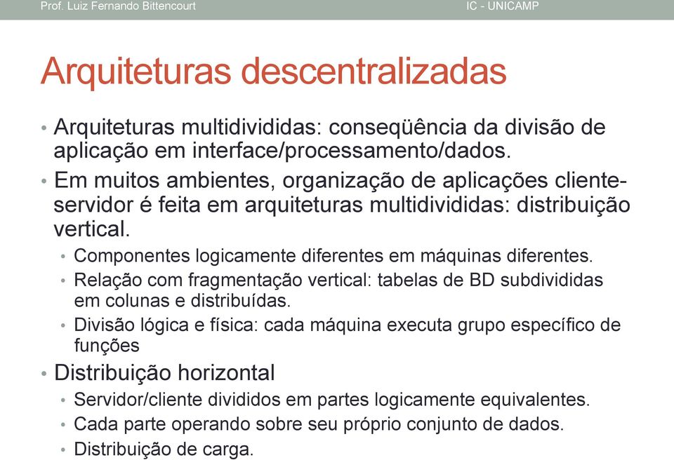 Componentes logicamente diferentes em máquinas diferentes. Relação com fragmentação vertical: tabelas de BD subdivididas em colunas e distribuídas.