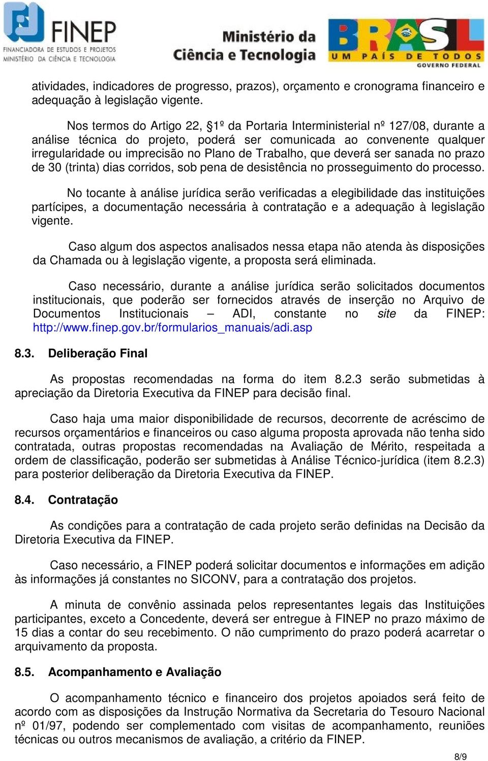 Trabalho, que deverá ser sanada no prazo de 30 (trinta) dias corridos, sob pena de desistência no prosseguimento do processo.