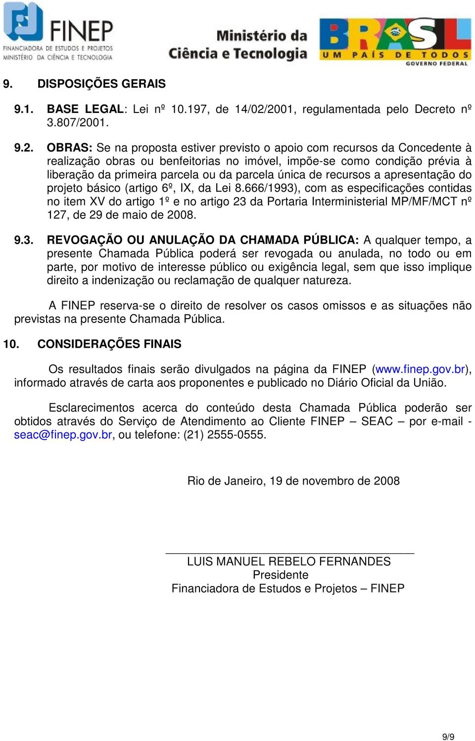 prévia à liberação da primeira parcela ou da parcela única de recursos a apresentação do projeto básico (artigo 6º, IX, da Lei 8.