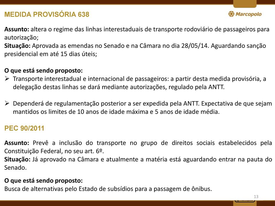 dará mediante autorizações, regulado pela ANTT. Dependerá de regulamentação posterior a ser expedida pela ANTT.