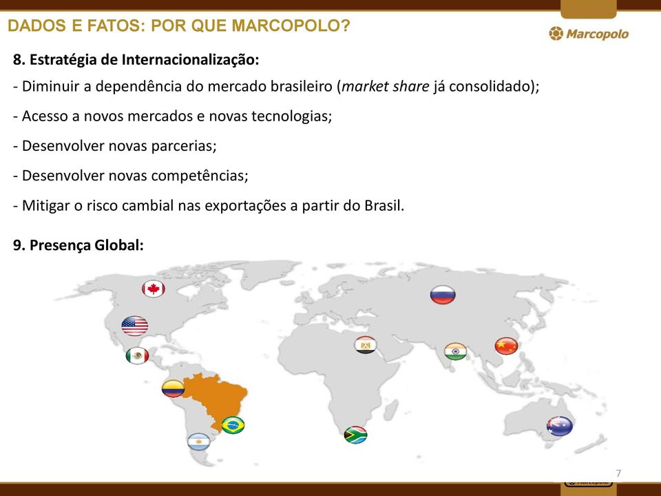 (market share já consolidado); - Acesso a novos mercados e novas tecnologias; -