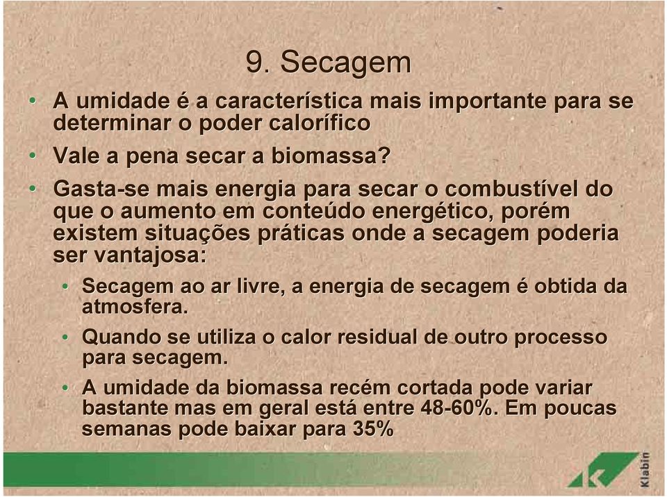 poderia ser vantajosa: Secagem ao ar livre, a energia de secagem é obtida da atmosfera.