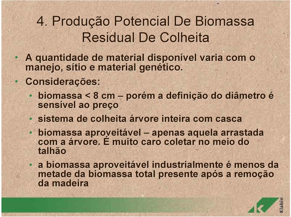 Considerações: biomassa < 8 cm porém a definição do diâmetro é sensível ao preço sistema de colheita árvore inteira