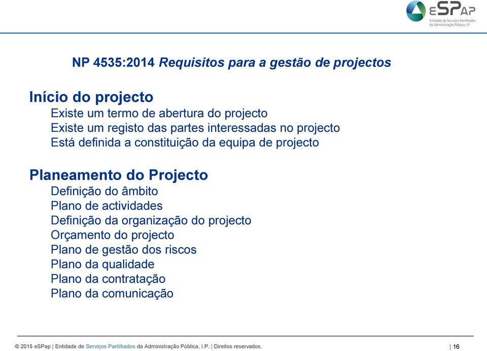 Plano de actividades Definição da organização do projecto Orçamento do projecto Plano de gestão dos riscos Plano da qualidade Plano