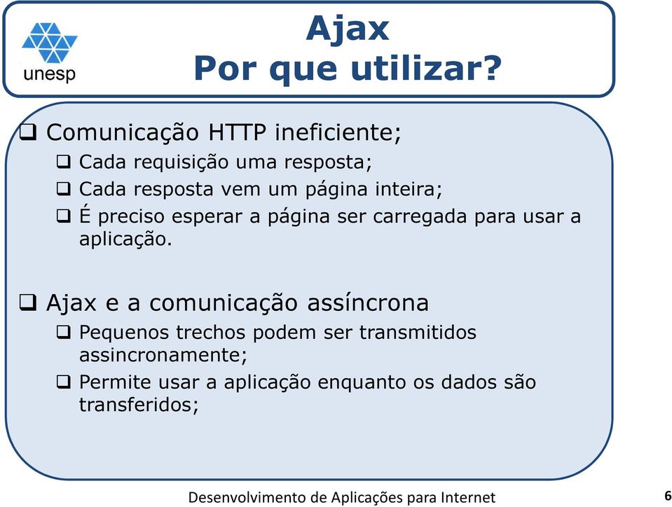 página inteira; É preciso esperar a página ser carregada para usar a aplicação.