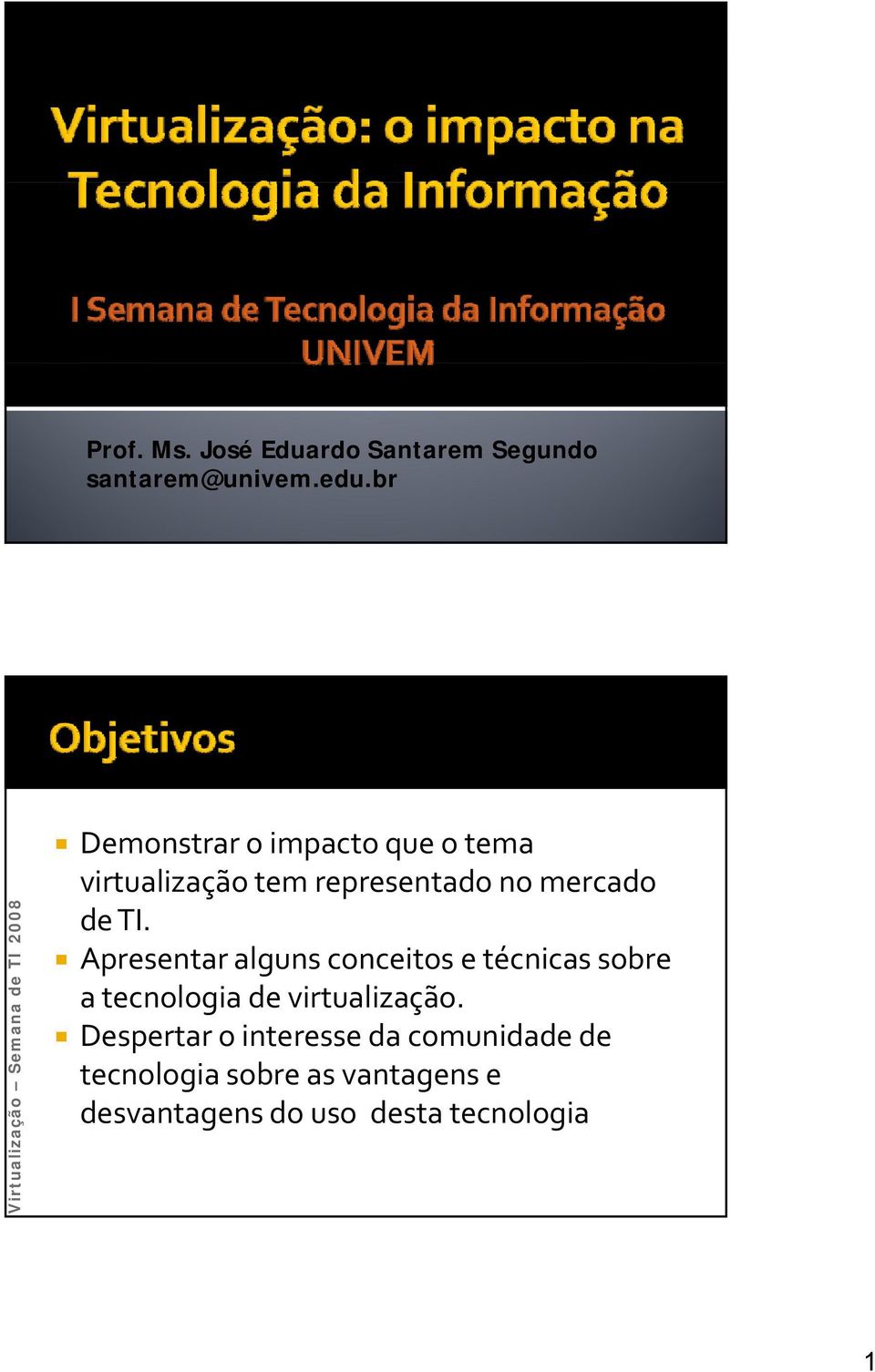 Apresentar alguns conceitos e técnicas sobre a tecnologia de virtualização.