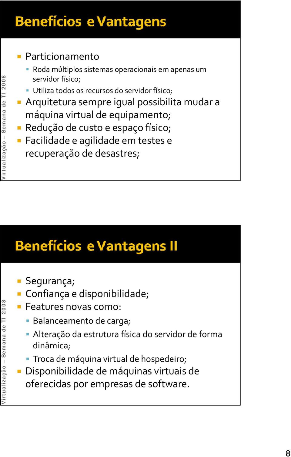 recuperação de desastres; Segurança; Confiança e disponibilidade; Features novas como: Balanceamento de carga; Alteração da estrutura física