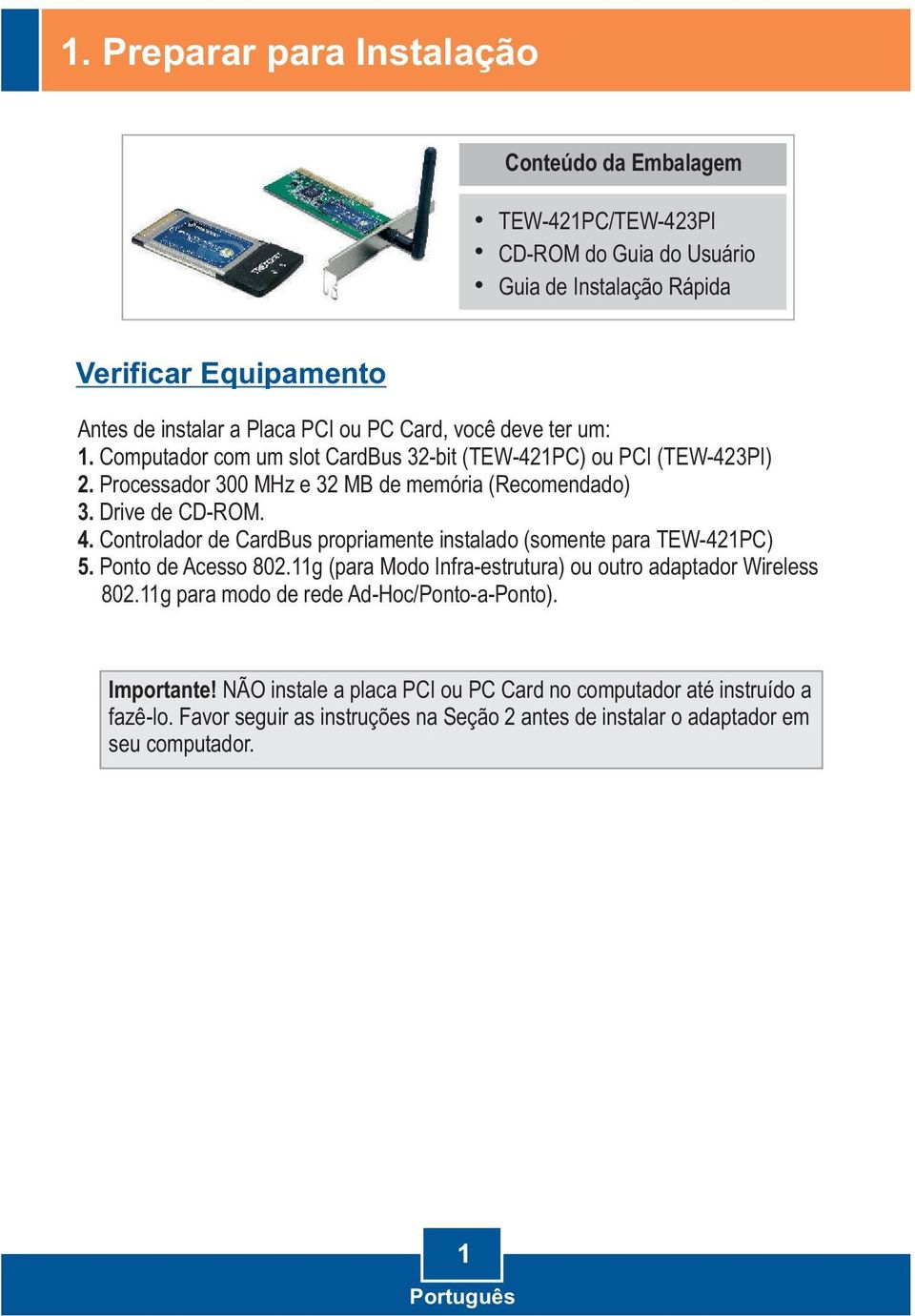 Controlador de CardBus propriamente instalado (somente para TEW-421PC) 5. Ponto de Acesso 802.11g (para Modo Infra-estrutura) ou outro adaptador Wireless 802.
