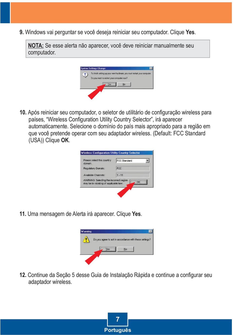 automaticamente. Selecione o domínio do país mais apropriado para a região em que você pretende operar com seu adaptador wireless.