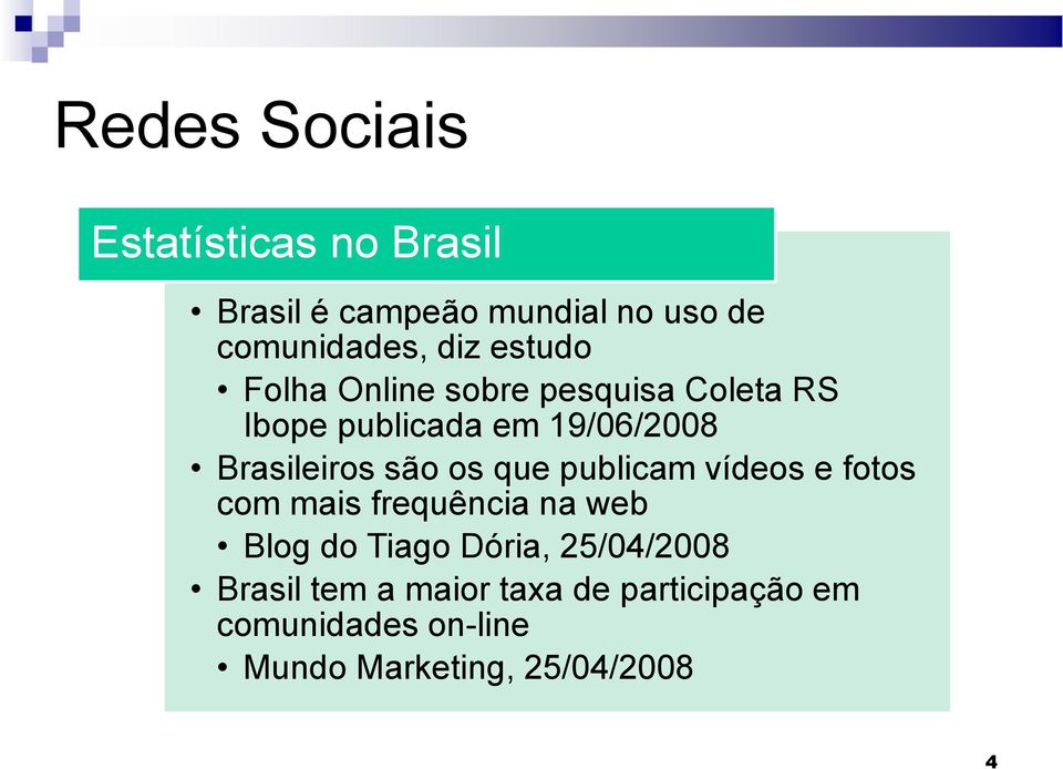 os que publicam vídeos e fotos com mais frequência na web Blog do Tiago Dória, 25/04/2008
