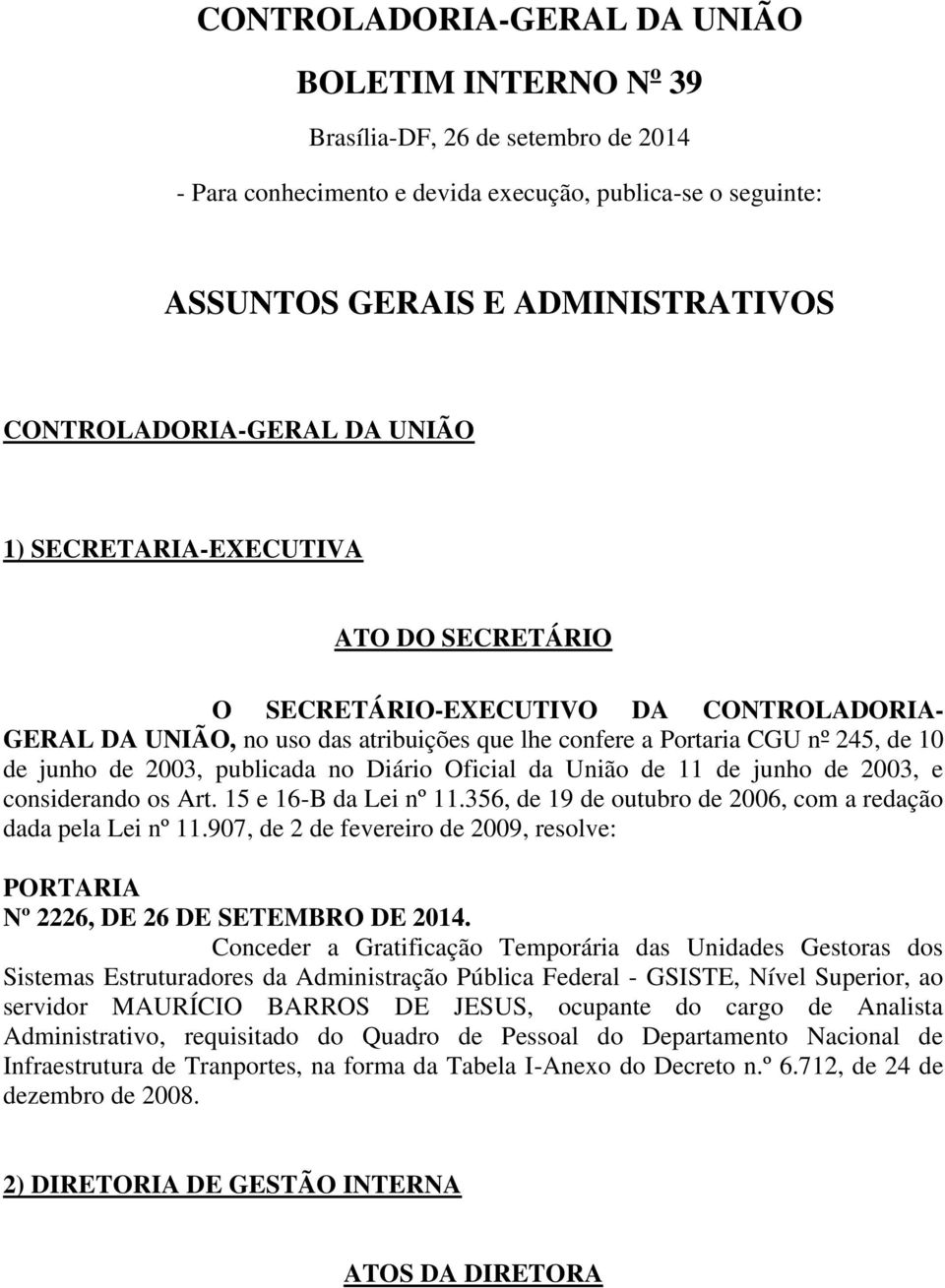 junho de 2003, publicada no Diário Oficial da União de 11 de junho de 2003, e considerando os Art. 15 e 16-B da Lei nº 11.356, de 19 de outubro de 2006, com a redação dada pela Lei nº 11.