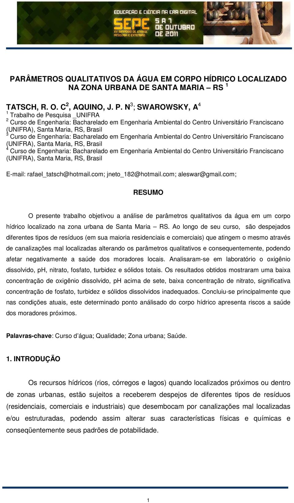 Ambiental do Centro Universitário Franciscano 4 Curso de Engenharia: Bacharelado em Engenharia Ambiental do Centro Universitário Franciscano E-mail: rafael_tatsch@hotmail.com; jneto_182@hotmail.