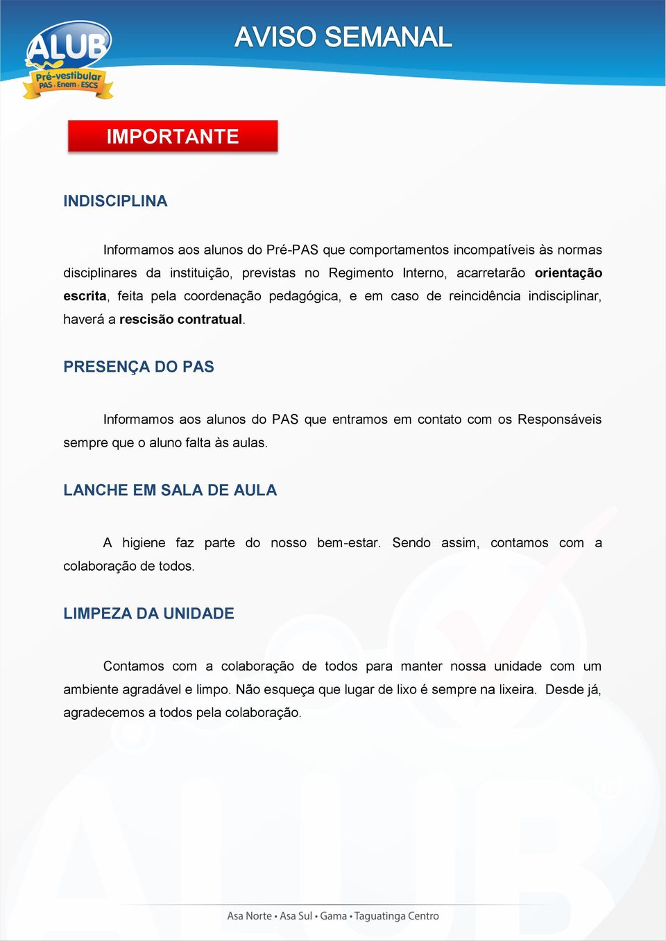 PRESENÇA DO PAS Informamos aos alunos do PAS que entramos em contato com os Responsáveis sempre que o aluno falta às aulas. LANCHE EM SALA DE AULA A higiene faz parte do nosso bem-estar.