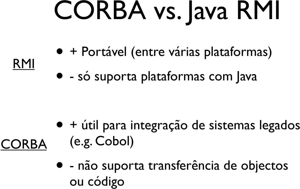 - só suporta plataformas com Java CORBA + útil para